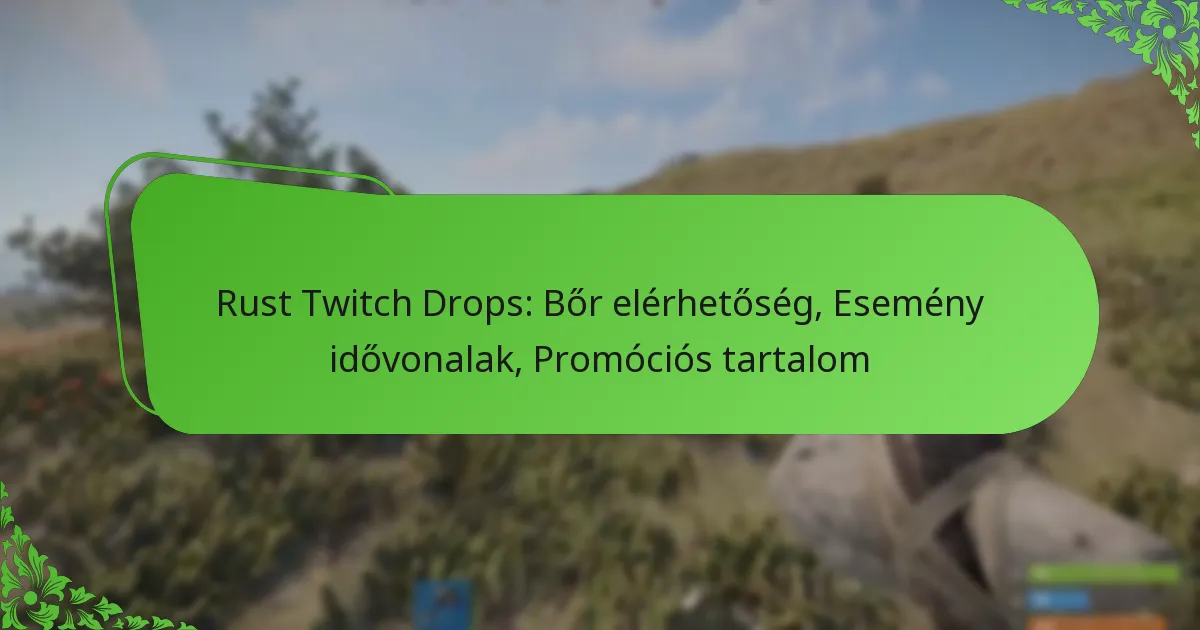 Rust Twitch Drops: Bőr elérhetőség, Esemény idővonalak, Promóciós tartalom