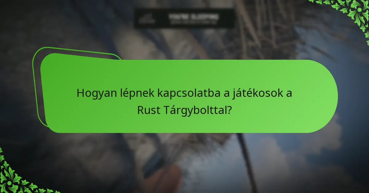 Hogyan lépnek kapcsolatba a játékosok a Rust Tárgybolttal?