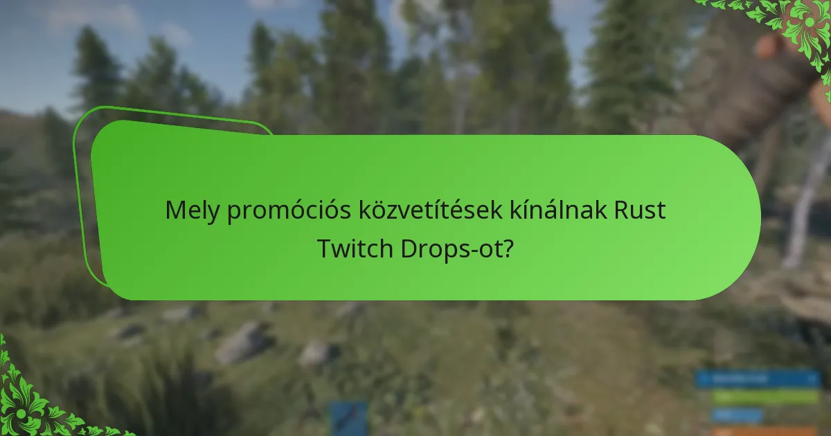 Mely promóciós közvetítések kínálnak Rust Twitch Drops-ot?