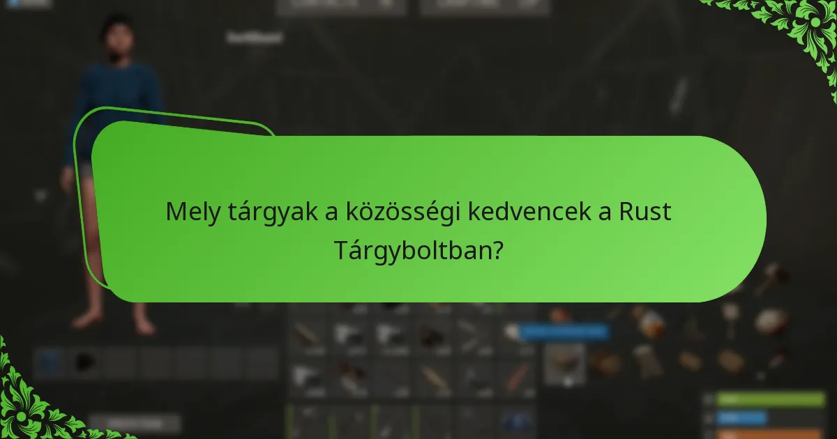 Mely tárgyak a közösségi kedvencek a Rust Tárgyboltban?