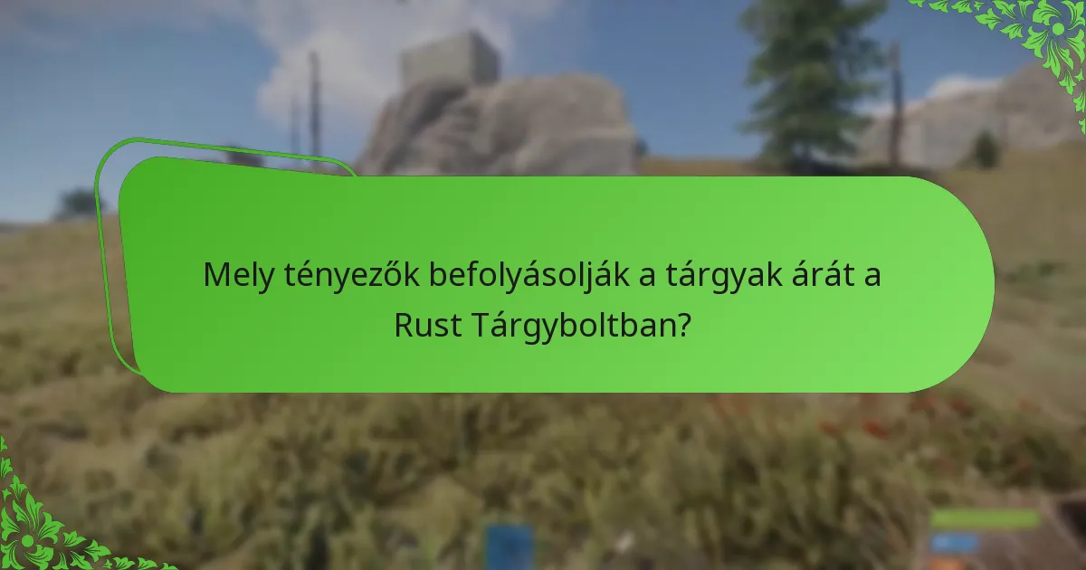 Mely tényezők befolyásolják a tárgyak árát a Rust Tárgyboltban?