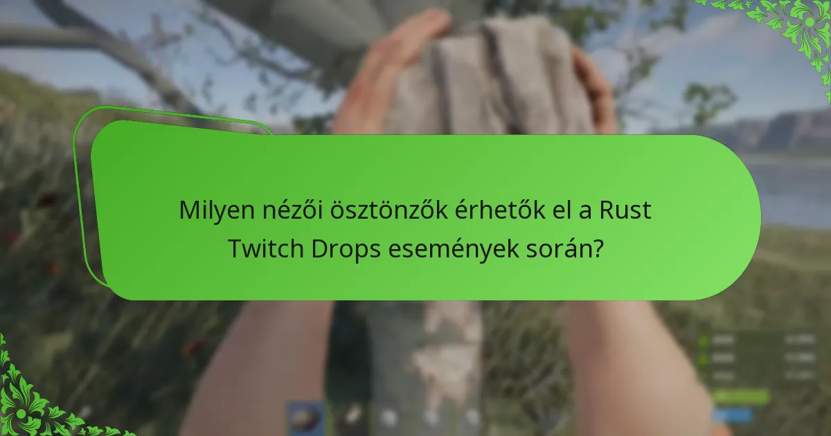 Milyen nézői ösztönzők érhetők el a Rust Twitch Drops események során?